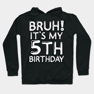 Bruh Its My 5Th Birthday 5 Years Old Birthday Party Hoodie